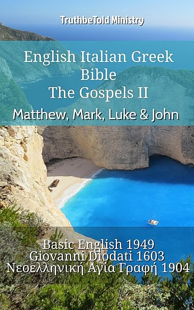 English Italian Greek Bible – The Gospels II – Matthew, Mark, Luke & John, Truthbetold Ministry