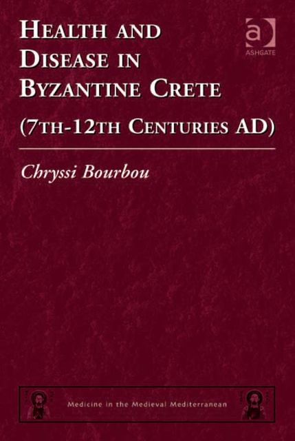 Health and Disease in Byzantine Crete (7th–12th centuries AD), Chryssi Bourbou
