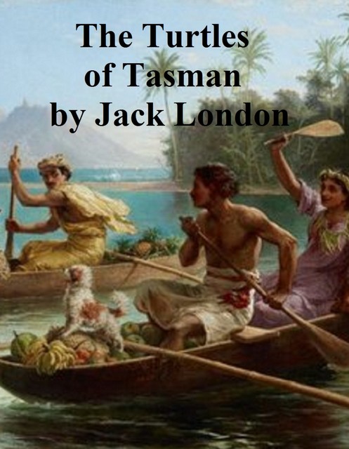 The Turtles of Tasman, Jack London