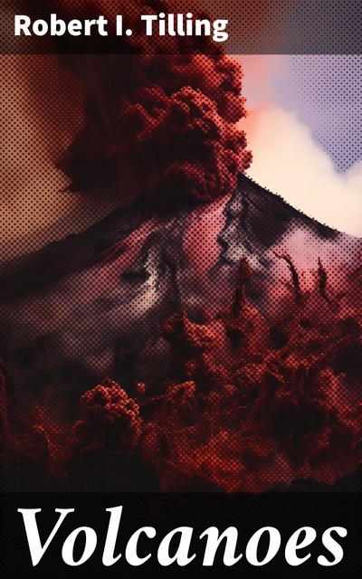 Volcanoes, Robert I. Tilling