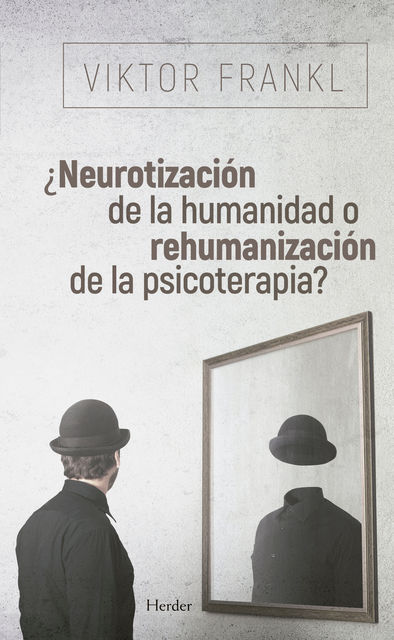 Neurotización de la humanidad o rehumanización de la psicoterapia, Viktor Frankl