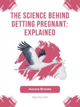 The Science Behind Getting Pregnant- Explained, Aurora Brooks