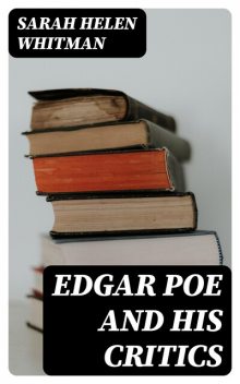 Edgar Poe and his Critics, Sarah Helen Whitman
