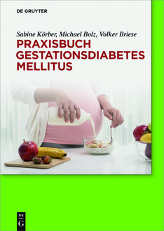 Praxisbuch Gestationsdiabetes mellitus, Michael Bolz, Volker Briese, Sabine Körber