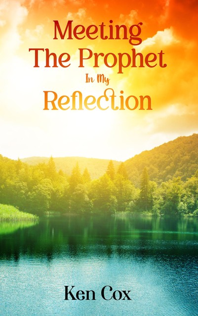Meeting The Prophet In My Reflection, Ken Cox