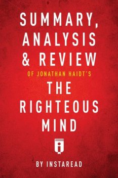 Summary, Analysis & Review of Jonathan Haidt’s The Righteous Mind by Instaread, Instaread