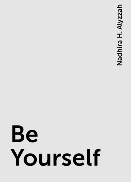 Be Yourself, Nadhira H. Alyzzah