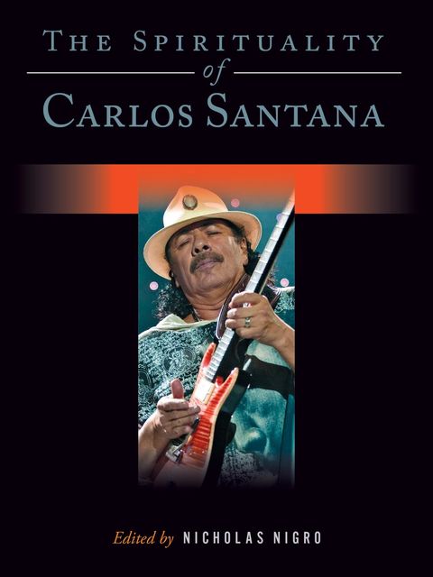 The Spirituality of Carlos Santana, Nicholas Nigro