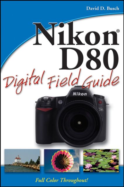 Nikon D80 Digital Field Guide, David Busch