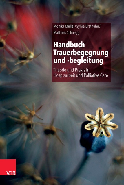 Handbuch Trauerbegegnung und -begleitung, Monika Müller, Matthias Schnegg, Sylvia Brathuhn