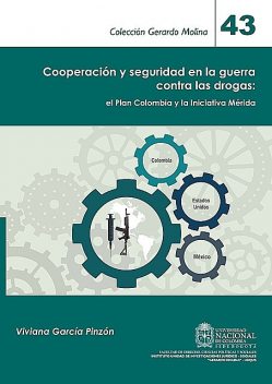 Cooperación y seguridad en la guerra contra las drogas: el Plan Colombia y la Iniciativa Mérida, Viviana García Pinzón