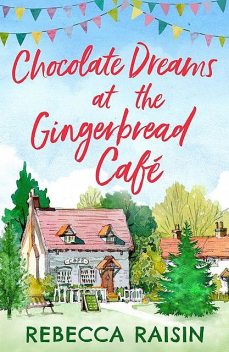 Chocolate Dreams At The Gingerbread Cafe, Rebecca Raisin