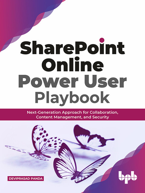 SharePoint Online Power User Playbook: Next-Generation Approach for Collaboration, Content Management, and Security, Deviprasad Panda