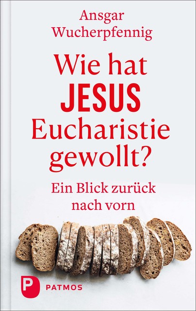 Wie hat Jesus Eucharistie gewollt, Ansgar Wucherpfennig