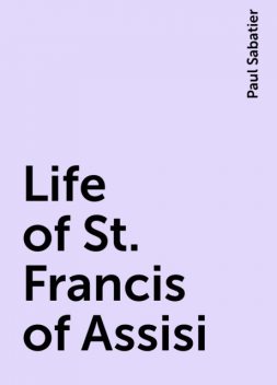Life of St. Francis of Assisi, Paul Sabatier