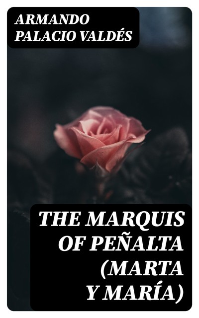 The Marquis of Peñalta (Marta y María), Armando Palacio Valdés