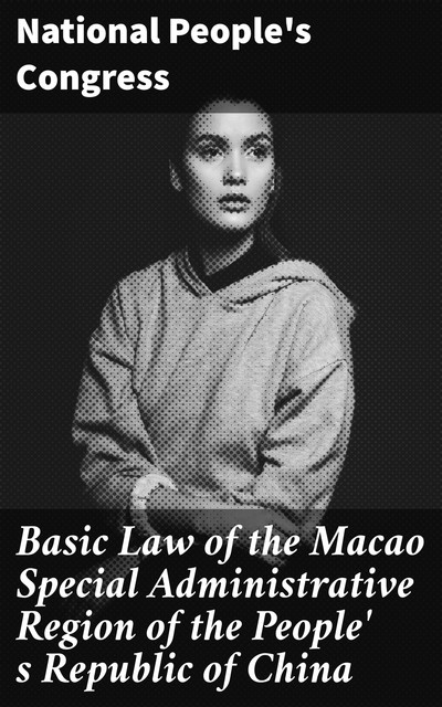 Basic Law of the Macao Special Administrative Region of the People' s Republic of China, National People's Congress