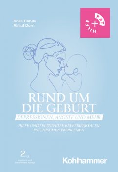 Rund um die Geburt: Depressionen, Ängste und mehr, Anke Rohde, Almut Dorn