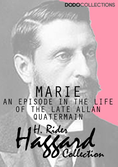 Marie: An Episode in the Life of the Late Allan Quatermain, Henry Rider Haggard