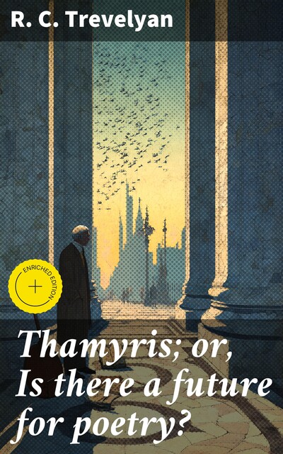 Thamyris; or, Is there a future for poetry, R.C. Trevelyan