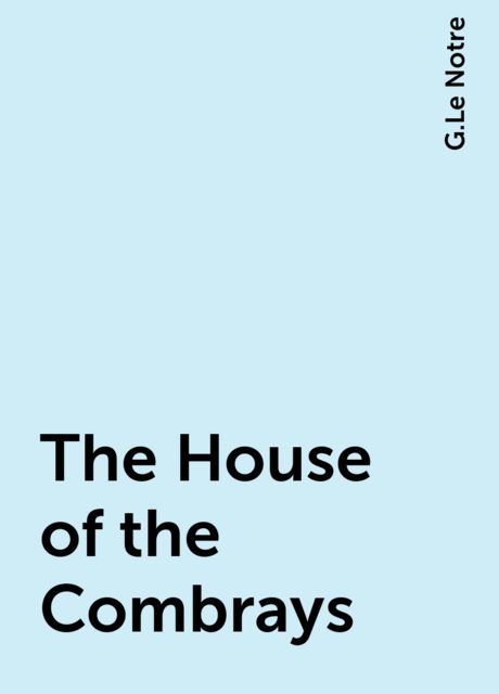 The House of the Combrays, G.Le Notre