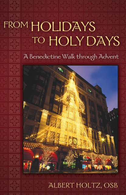 From Holidays to Holy Days, O.S.B., Albert Holtz