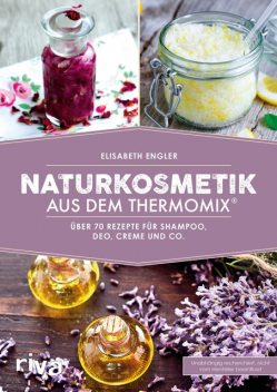 Naturkosmetik aus dem Thermomix, Elisabeth Engler