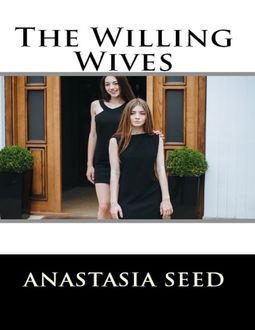 The Willing Wives : A Tale of Swingers and Orgies, Anastasia Seed