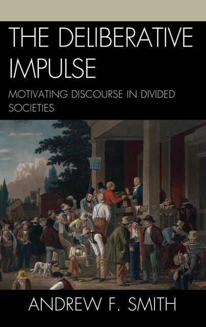The Deliberative Impulse, Andrew Smith