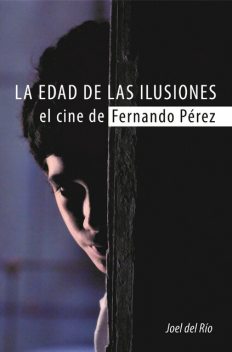 La edad de las ilusiones. El cine de Fernando Pérez, Joel del Río