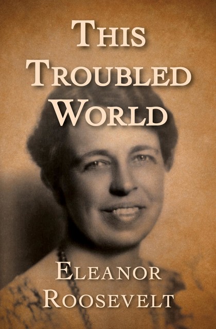 This Troubled World, Eleanor Roosevelt