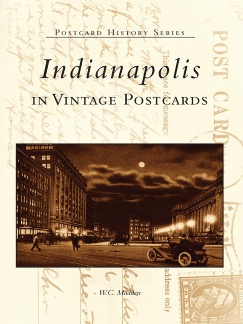 Indianapolis in Vintage Postcards, W.C. Madden
