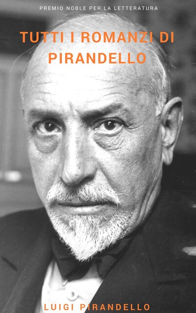 Tutti i romanzi di Pirandello, Luigi Pirandello