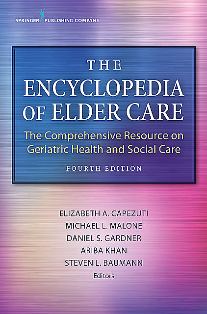 The Encyclopedia of Elder Care, Michael Malone, Daniel Gardner, Elizabeth Capezuti, Ariba Khan, Steven L. Baumann