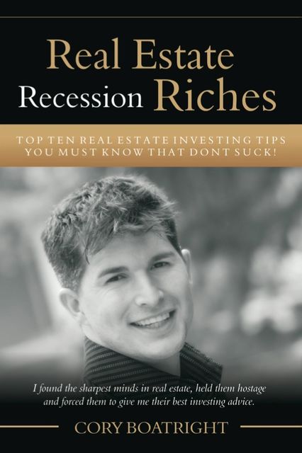 Real Estate Recession Riches – Top 10 Real Estate Investing Tips That Don't Suck, Cory MDiv Boatright