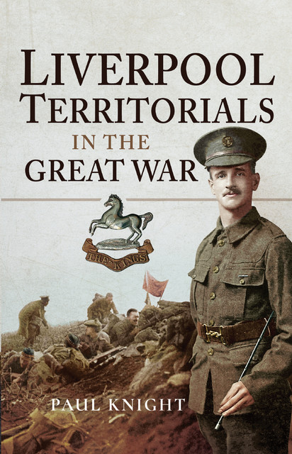 Liverpool Territorials in the Great War, Paul Knight