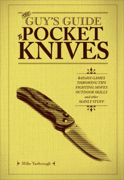 The Guy’s Guide to Pocket Knives, Mike Yarbrough
