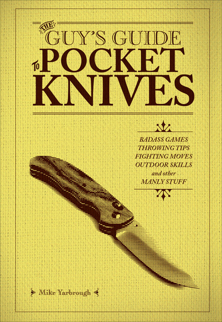 The Guy’s Guide to Pocket Knives, Mike Yarbrough