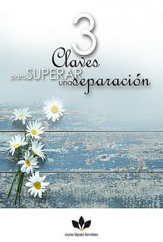 3 claves para superar una separación, Nuria López Llanes