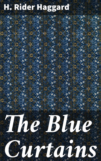 The Blue Curtains, Henry Rider Haggard