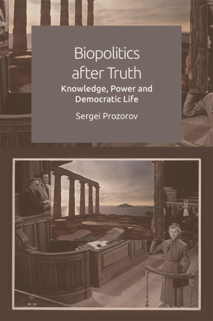 Biopolitics After Truth, Sergei Prozorov