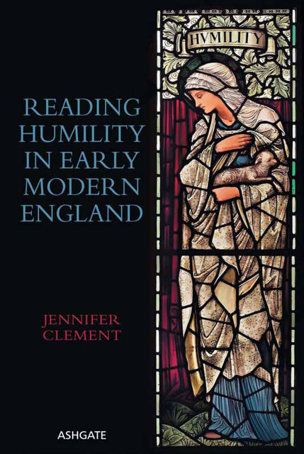 Reading Humility in Early Modern England, Jennifer Clement