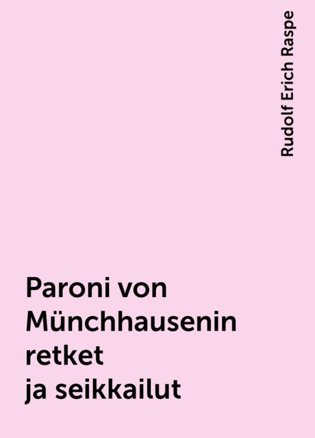 Paroni von Münchhausenin retket ja seikkailut, Rudolf Erich Raspe
