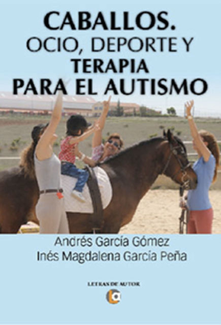 Caballos. Ocio, deporte y terapia para el autismo, Andrés García Gómez, Inés García Peña