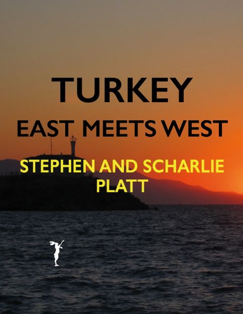 Turkey: East Meets West, Stephen Platt, Scharlie Platt