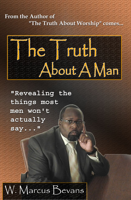 The Truth About A Man, W.Marcus Bevans