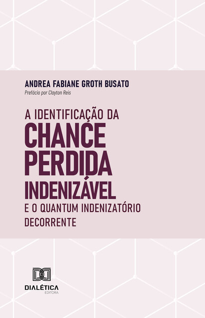 A Identificação da Chance Perdida Indenizável e o Quantum Indenizatório Decorrente, Andrea Busato