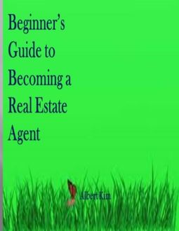 Beginner’s Guide to Becoming a Real Estate Agent, Albert Kim