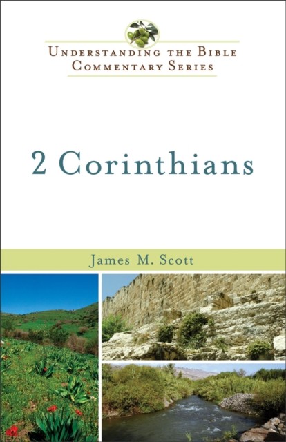 2 Corinthians (Understanding the Bible Commentary Series), James Scott