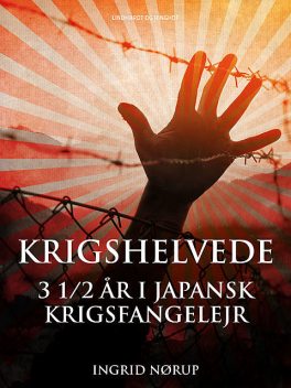 Krigshelvede: 3 1/2 år i japansk krigsfangelejr, Ingrid Nørup